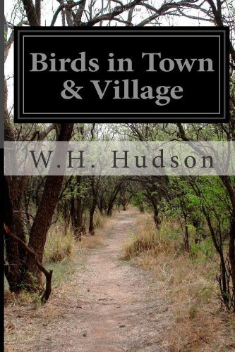 Birds in Town & Village - W.h. Hudson - Libros - CreateSpace Independent Publishing Platf - 9781499330977 - 2 de mayo de 2014