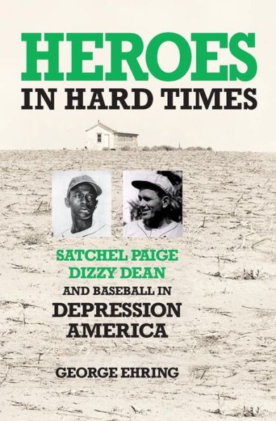 Heroes in Hard Times: Satchel Paige, Dizzy Dean, and Baseball in Depression America - George Ehring - Books - Createspace - 9781499372977 - December 6, 2014