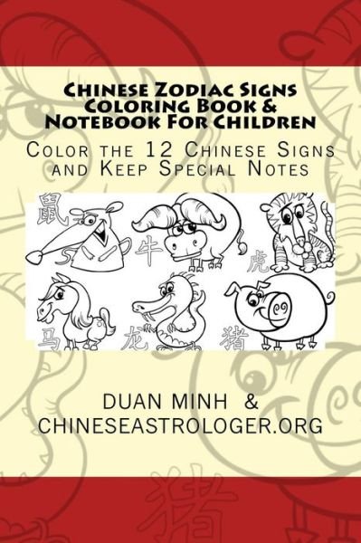 Cover for Duan E Minh · Chinese Zodiac Signs Coloring Book &amp; Notebook for Children: Color the 12 Chinese Signs &amp; Keep Special Notes (Paperback Bog) (2014)