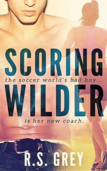 Cover for R S Grey · Scoring Wilder (Pocketbok) (2014)