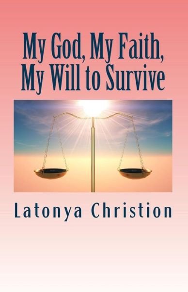 Cover for Ms Latonya P Christion · My God, My Faith, My Will to Survive (Paperback Bog) (2014)