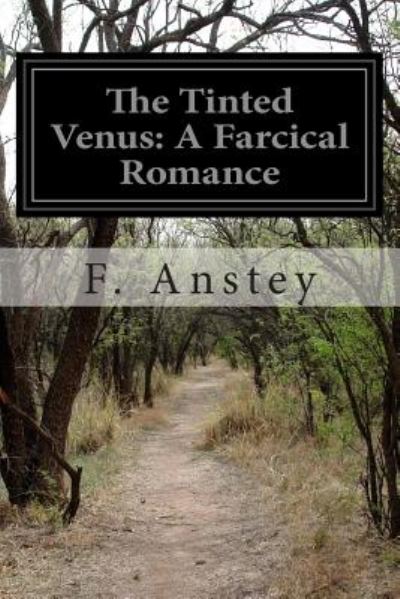 Cover for F Anstey · The Tinted Venus: a Farcical Romance (Paperback Book) (2014)