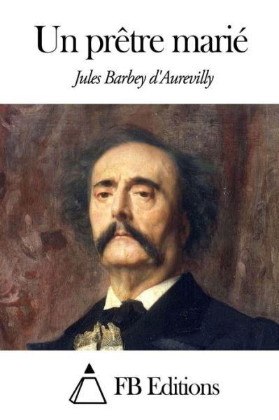 Cover for Juless Barbey D\'aurevilly · Un Pretre Marie (Taschenbuch) (2014)