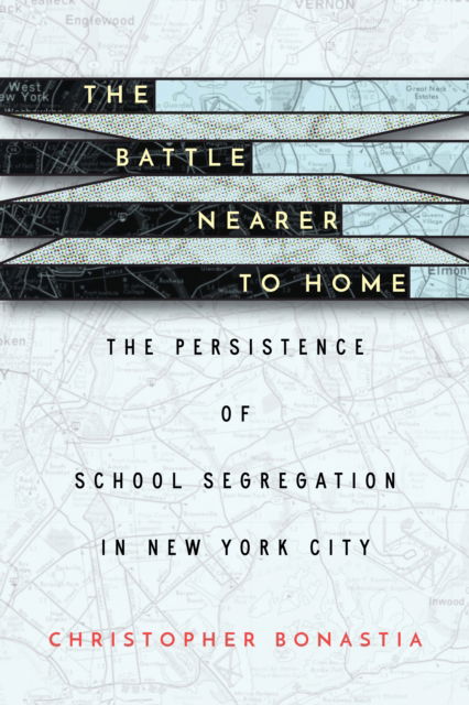 Cover for Christopher Bonastia · The Battle Nearer to Home: The Persistence of School Segregation in New York City (Paperback Book) (2022)