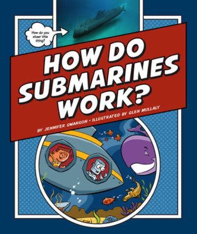 Cover for Jennifer Swanson · How Do Submarines Work? (Book) (2022)