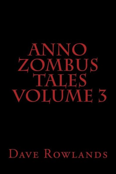 Cover for Dave Rowlands · Anno Zombus Tales Volume 3 (Paperback Book) (2014)