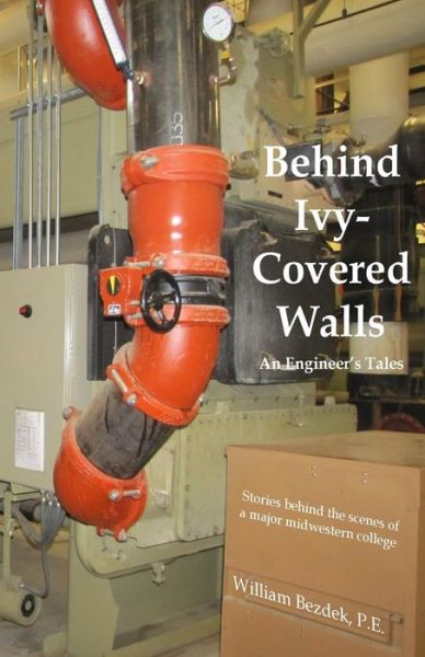 William Bezdek P E · Behind Ivy Covered Walls: an Engineer's Tales (Paperback Book) (2014)