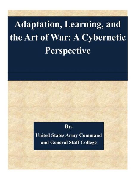 Cover for United States Army Command and General S · Adaptation, Learning, and the Art of War: a Cybernetic Perspective (Paperback Book) (2015)