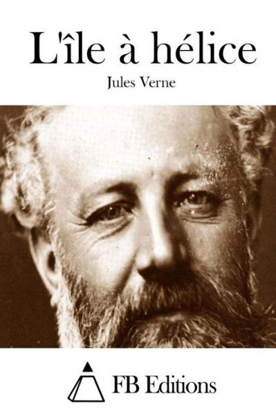 L'ile a Helice - Jules Verne - Books - Createspace - 9781511663977 - April 9, 2015