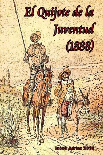 El Quijote De La Juventud (1888) - Iacob Adrian - Kirjat - Createspace - 9781512017977 - maanantai 4. toukokuuta 2015