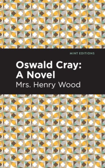 Cover for Mrs. Henry Wood · Oswald Cray: A Novel - Mint Editions (Inbunden Bok) (2021)