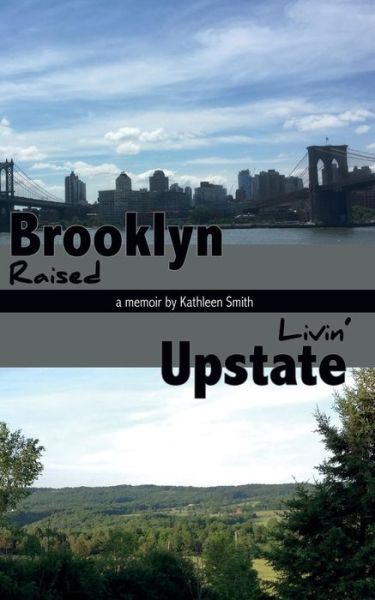 Cover for Kathleen Smith · Brooklyn Raised / Livin' Upstate (Paperback Book) (2015)