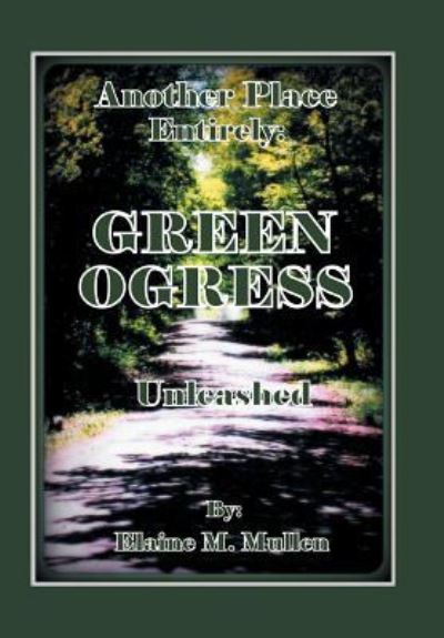 Cover for Elaine M. Mullen · The GreenOgress : Unleashed (Hardcover Book) (2016)