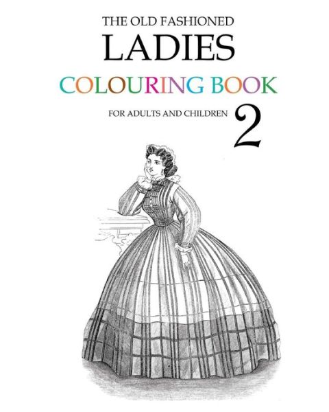 The Old Fashioned Ladies Colouring Book 2 - Hugh Morrison - Books - Createspace - 9781514691977 - June 24, 2015