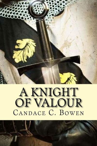 Cover for Candace C Bowen · A Knight of Valour: (A Knight Series Book 3) (Pocketbok) (2015)