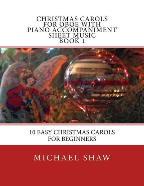 Cover for Michael Shaw · Christmas Carols for Oboe with Piano Accompaniment Sheet Music Book 1: 10 Easy Christmas Carols for Beginners (Taschenbuch) (2015)