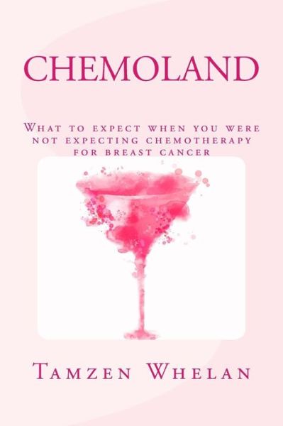 Cover for Tamzen Whelan · Chemoland: What to Expect when You Were Not Expecting Chemotherapy for Breast Cancer (Paperback Book) (2015)