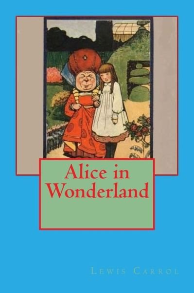 Alice in Wonderland - Lewis Carrol - Libros - Createspace - 9781517377977 - 16 de septiembre de 2015