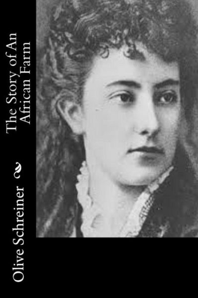 The Story of an African Farm - Olive Schreiner - Livros - Createspace - 9781517533977 - 26 de setembro de 2015