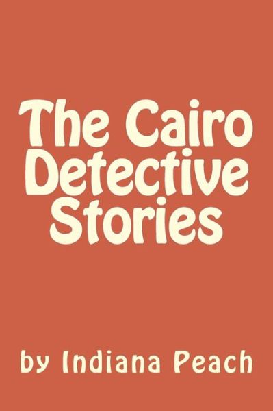 Cover for Indiana Peach · The Cairo Detective Stories (Paperback Book) (2015)