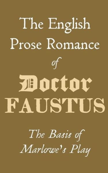 Cover for P R Gent · The English Prose Romance of Doctor Faustus (Paperback Book) (2015)
