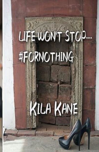 Cover for Kila Kane · Life Won't Stop....#FORNOTHING (Pocketbok) (2016)