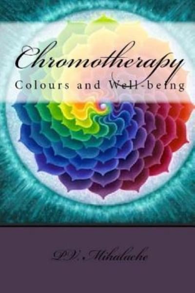 Cover for P V Mihalache · Chromotherapy - Colours and Well-being - (Pocketbok) (2016)