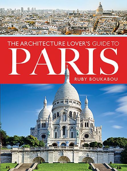 Cover for Ruby Boukabou · The Architecture Lover's Guide to Paris (Paperback Book) (2021)