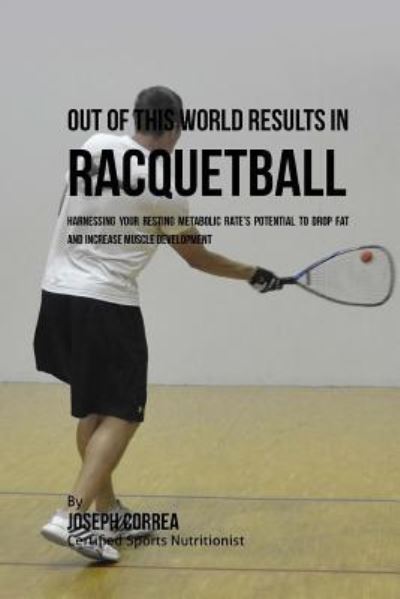 Cover for Correa (Certified Sports Nutritionist) · Out of This World Results in Racquetball (Paperback Book) (2016)