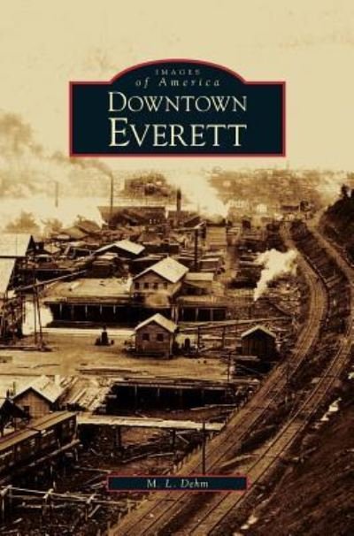 Cover for M L Dehm · Downtown Everett (Hardcover Book) (2005)