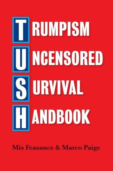 Cover for Mis Feasance · Trumpism Uncensored Survival Handbook: Tush (Paperback Book) (2018)