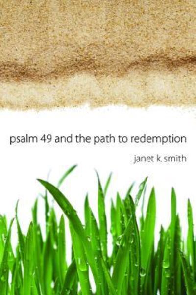 Psalm 49 and the Path to Redemption - Janet K. Smith - Książki - Resource Publications - 9781532606977 - 4 sierpnia 2017