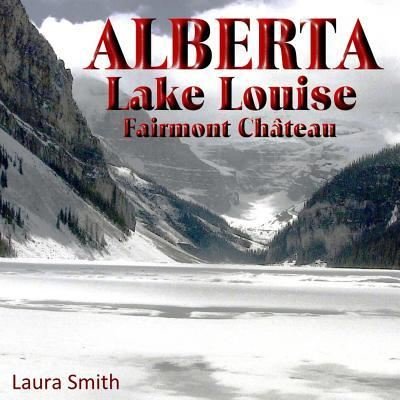 Cover for Laura Smith · ALBERTA Lake Louise Fairmont Chateau (Taschenbuch) (2016)