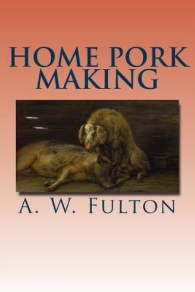 Cover for A W Fulton · Home Pork Making (Pocketbok) (2016)