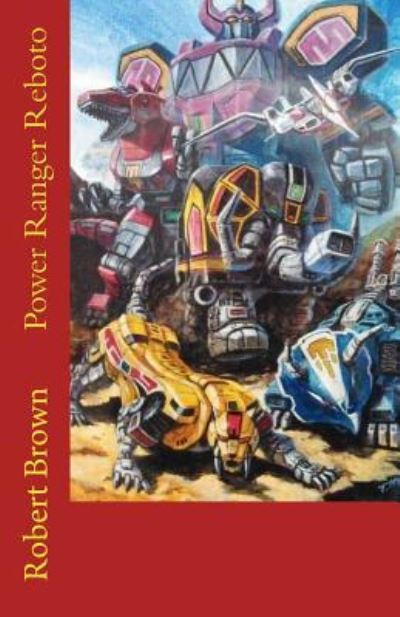 Cover for Robert Lee Brown · Power Ranger Reboto (Paperback Bog) (2016)