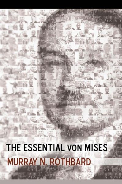 The Essential von Mises - Murray N Rothbard - Livres - Createspace Independent Publishing Platf - 9781535139977 - 6 juillet 2016