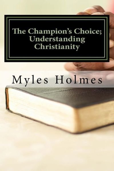 Cover for Myles Holmes · The Champion's Choice; Understanding Christianity (Taschenbuch) (2016)