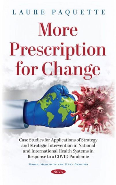 Cover for Laure Paquette · More Prescription for Change: Case Studies for Applications of Strategy and Strategic Intervention in National and International Health Systems in Response to a COVID Pandemic (Hardcover Book) (2021)