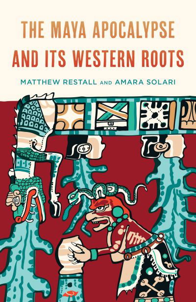 Cover for Matthew Restall · The Maya Apocalypse and Its Western Roots (Gebundenes Buch) (2021)