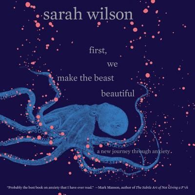 First, We Make the Beast Beautiful A New Memoir About Anxiety - Sarah Wilson - Audio Book - HarperCollins Publishers and Blackstone  - 9781538518977 - April 24, 2018