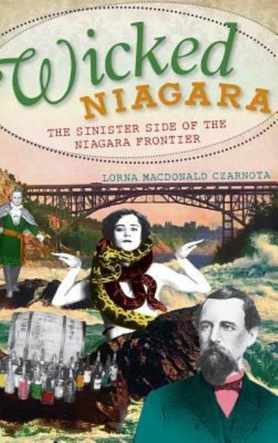 Wicked Niagara - Lorna Czarnota - Livros - History Press Library Editions - 9781540229977 - 6 de julho de 2011