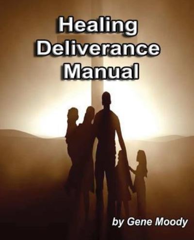 Cover for Gene B Moody · Healing Deliverance Manual (Pocketbok) (2016)