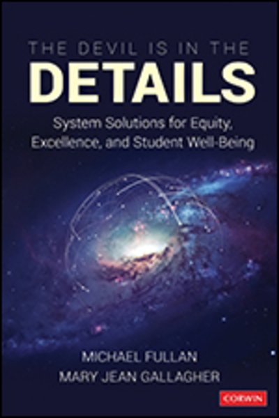 Cover for Michael Fullan · The Devil Is in the Details: System Solutions for Equity, Excellence, and Student Well-Being (Paperback Book) (2020)