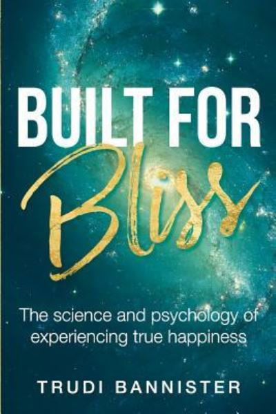 Built For Bliss - Trudi Bannister - Kirjat - Createspace Independent Publishing Platf - 9781547233977 - maanantai 11. joulukuuta 2017