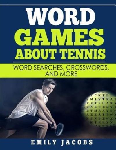 Word Games About Tennis - Emily Jacobs - Books - Createspace Independent Publishing Platf - 9781547275977 - June 14, 2017