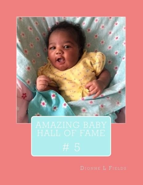 Cover for Dionne L Fields · Amazing Baby Hall Of Fame 5 (Paperback Book) (2017)