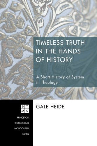 Cover for Gale Heide · Timeless Truth in the Hands of History: a Short History of System in Theology (Princeton Theological Monograph) (Paperback Book) (2012)