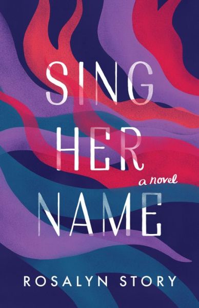 Cover for Rosalyn Story · Sing Her Name: A Novel (Paperback Book) (2022)