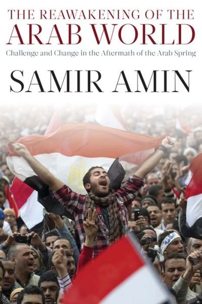 Cover for Samir Amin · The Reawakening of the Arab World: Challenge and Change in the Aftermath of the Arab Spring (Taschenbuch) (2016)