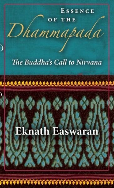 Essence of the Dhammapada: The Buddha's Call to Nirvana - Wisdom of India - Eknath Easwaran - Books - Nilgiri Press - 9781586380977 - November 14, 2013